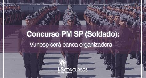 Concurso Pm Sp Soldado Vunesp Será Banca Organizadora Ls Ensino