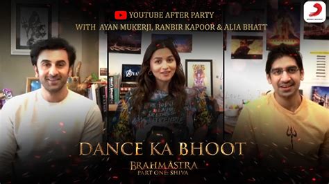 Dance Ka Bhoot Brahmāstra Youtube Afterparty With Ayan Mukerji Alia