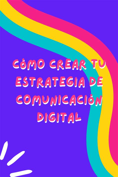 ¿qué Es Una Estrategia De Comunicación Digital Y Por Qué Deberías Crear