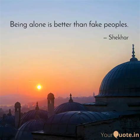 Being Alone Is Better Tha Quotes Writings By Shekhar Singh