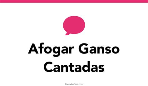 7 Afogar Ganso Cantadas Cantadas Casa