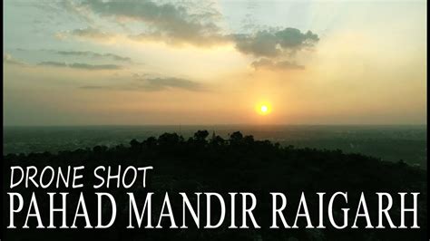 Pahad Mandir Raigarh All Side View Drone Shot