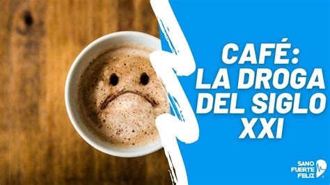 CafÉ ☕ ¿la Droga Del Siglo Xxi Youtube