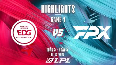 EDG vs FPX Highlights Game 1 Tuần 5 Ngày 5 LPL Mùa Xuân 2022