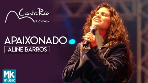 Aline Barros Apaixonado Ao Vivo DVD Canta Rio 2006 YouTube