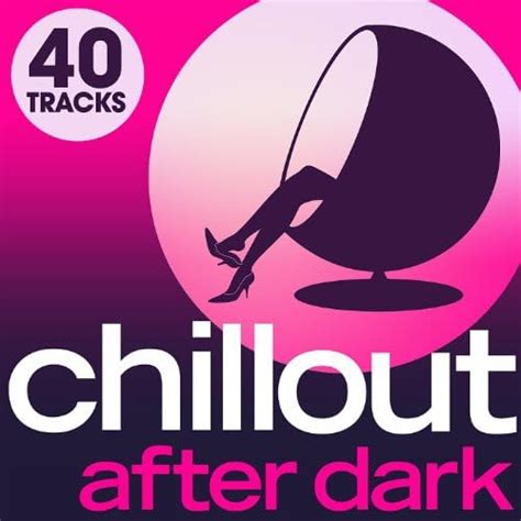 Reproducir Chillout After Dark 40 Late Night Luxury Lounge Chillout