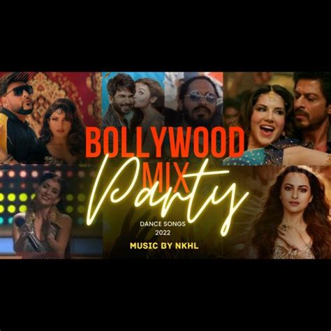 Stream Bollywood Party Mix Hits 2022 | By Nkhl | Nonstop Bollywood ...