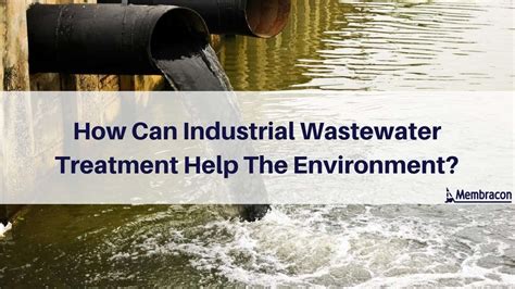 How Can Industrial Wastewater Treatment Help The Environment Membracon