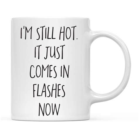 Buy Andaz Press 11oz Funny Coffee Mug T I M Still Hot It Just Comes In Flashes Now 1 Pack