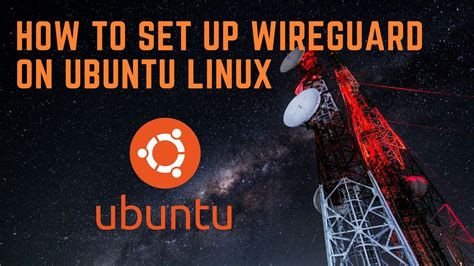 How To Set Up A Wireguard Vpn Server On Ubuntu Linux