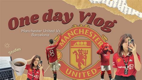 One day vlog with arine พาดบอลขอบสนาม Manchester United Vs Barcelona