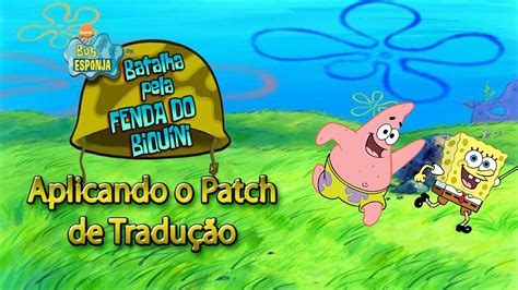 Bob Esponja Batalha Pela Fenda Do Biqu Ni Patch Tutorial Youtube