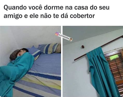 Quando Você Dorme Na Casa Do Seu Amigo E Ele Não Te Dá Cobertor Memes