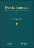 Poesia Francesa Historia Y Antologia De La Edad Media Al Siglo Xx