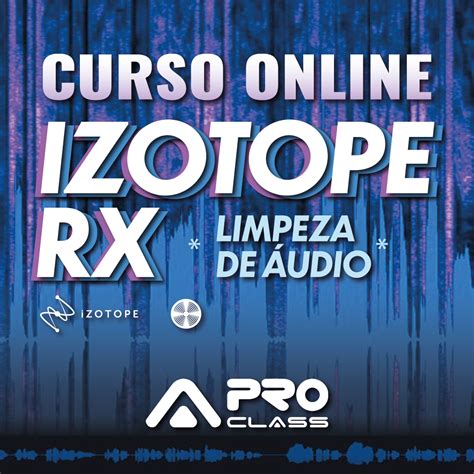 Limpeza e Restauração de Áudio o iZotope RX ProClass Treinamentos