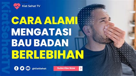 Cara Alami Mengatasi Bau Badan Berlebih YouTube