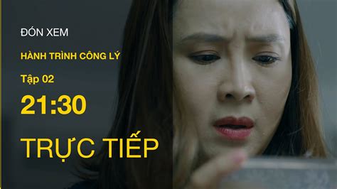 Trực Tiếp Vtv3 Hành Trình Công Lý Tập 2 Phản ứng Của Phương Sau Khi