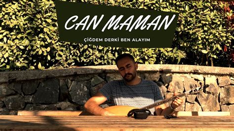 Can Maman Çiğdem Der Ki canlı performans YouTube