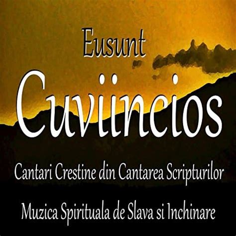 Cuviincios Cantari Crestine Din Cantarea Scripturilor Muzica