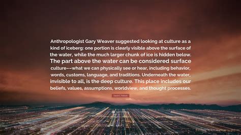 David C Pollock Quote Anthropologist Gary Weaver Suggested Looking