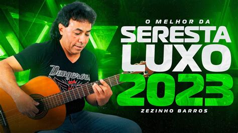 ZEZINHO BARROS O MELHOR DA SERESTA DE LUXO 2023 ZEZINHO BARROS EM RITMO