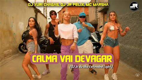 Dj Yuri Chagas Dj Jr Felix Mc Marsha Calma Vai Devagar Dj Jr Da