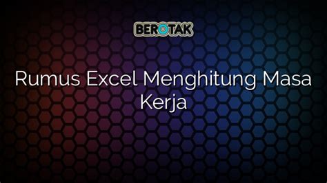 Rumus Excel Menghitung Masa Kerja