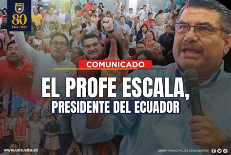 El Profe Escala Presidente Del Ecuador Uni N Nacional De Educadores