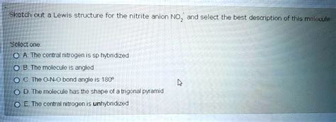 Solved Sketch Out A Lewis Structure For The Nitrite Anion No2 And Select The Best Description