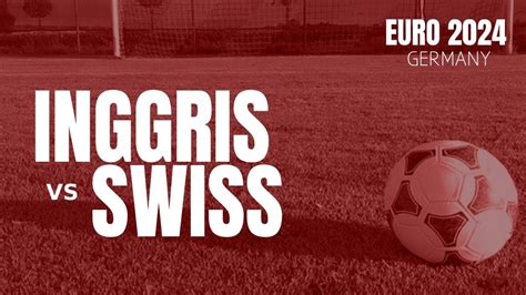 Prediksi Euro Inggris Vs Swiss Perempatfinal Euro Susunan