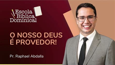 O NOSSO DEUS É PROVEDOR Escola Bíblica Pr Raphael Abdalla IPP