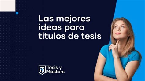 Te Damos Las Mejores Ideas Para Elegir Títulos De Tesis