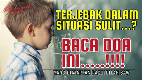 Doa Saat Terjebak Dalam Situasi Sulit Yang Diajarkan Rosulullah Saw