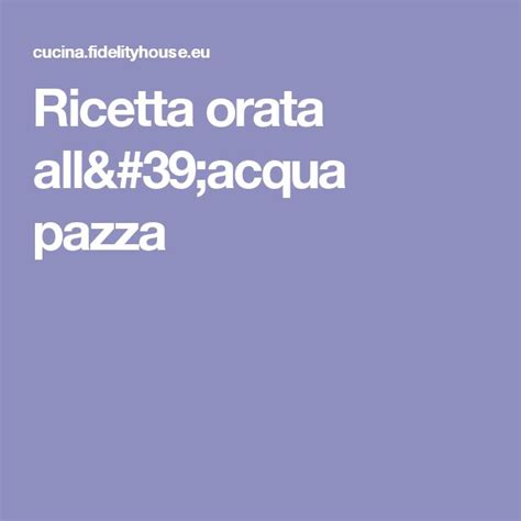 Ricetta Orata All Acqua Pazza Fidelity Cucina Ricetta Ricette