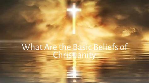 What Are the Basic Beliefs of Christianity - Godblazer