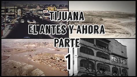 Tijuana El Antes Y Ahora Parte Tijuana Youtube