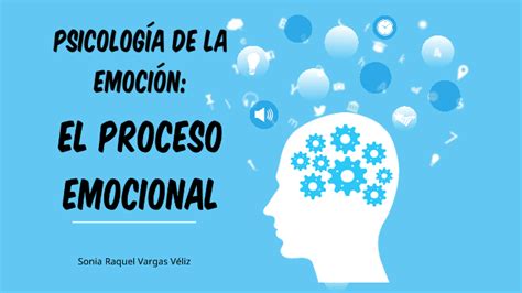 PsicologÍa De La EmociÓn El Proceso Emocional By Sonia Raquel Vargas VÉliz On Prezi