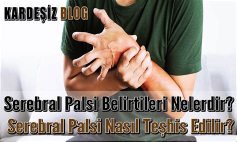 Serebral Palsi Belirtileri Nelerdir Serebral Palsi Nasıl Teşhis Edilir