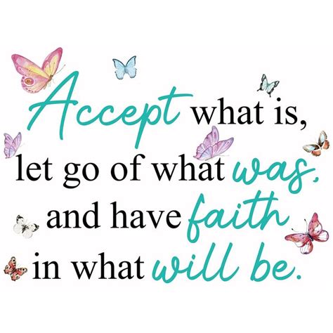 The Words Accept What Is Let Go Of What Was And Have Faith In What Will Be