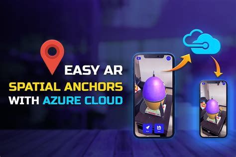 Easy Ar Location Based Ar With Azure Spatial Anchors And Ar