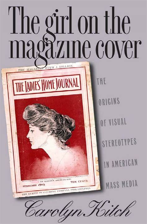 The Girl On The Magazine Cover The Origins Of Visual Stereotypes In American Mass Media By Kitch Carolyn 2000