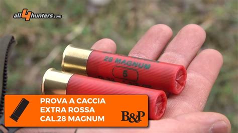 B P Extra Rossa 28 Magnum La Prova A Caccia YouTube