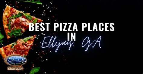 Best Pizza Places in Ellijay, GA | Blue Sky Cabin Rentals