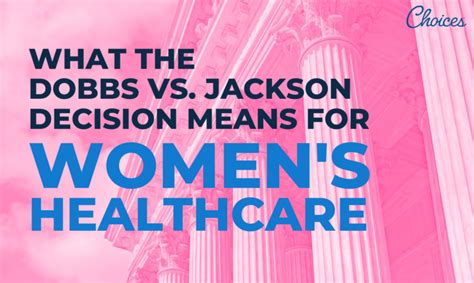 What The Dobbs V Jackson Supreme Court Decision Means For Women’s Healthcare Choices