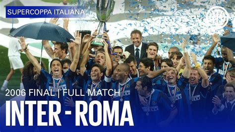 CLASSIC CLASH - FULL MATCH | INTER 4-3 ROMA | SUPERCOPPA 2006 ⚫🔵🇮🇹 ...