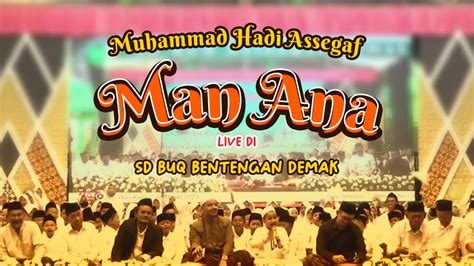 Muhammad Hadi Assegaf Man Ana Live Sd Buq Batengan Demak Youtube