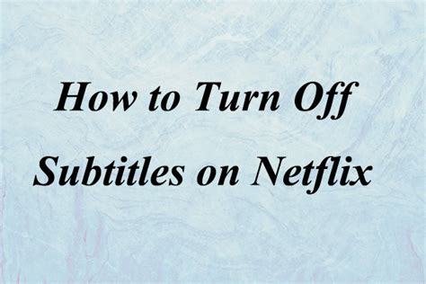 How To Turn Off Subtitles On Netflix On Different Devices Minitool