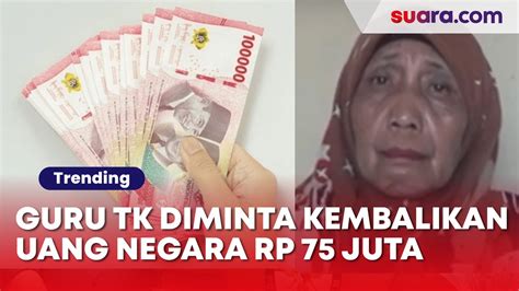 Viral Guru Tk Diminta Kembalikan Uang Negara Rp 75 Juta Netizen Miris