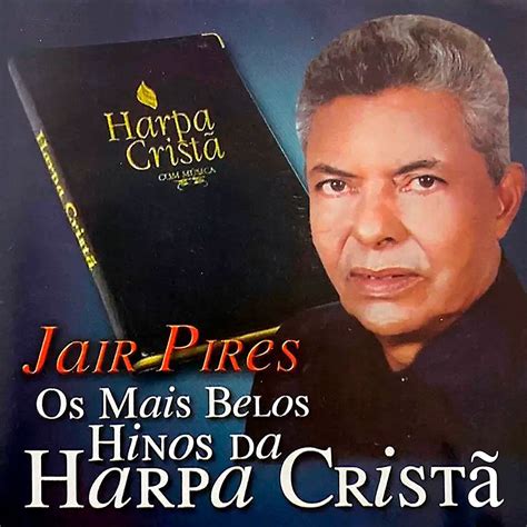 Os Mais Belos Hinos Da Harpa Crist Lbum De Jair Pires Letras Mus Br