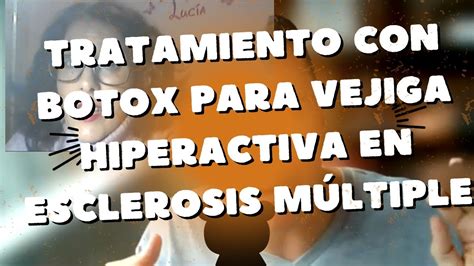 Noticia Tratamiento De La Vejiga Hiperactiva Con B Tox En Esclerosis